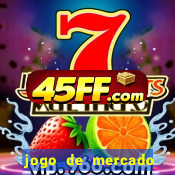 jogo de mercado dinheiro infinito